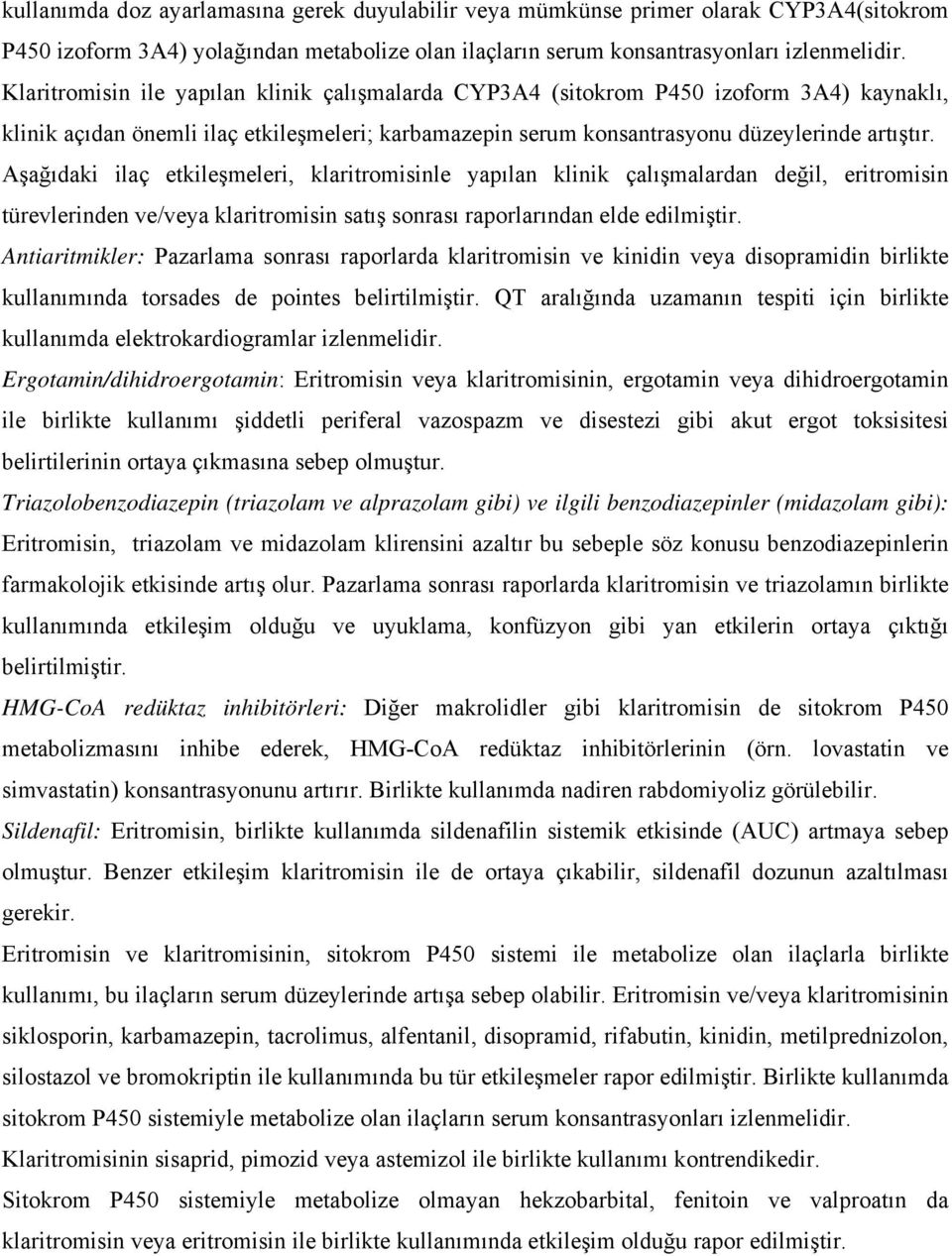 Aşağıdaki ilaç etkileşmeleri, klaritromisinle yapılan klinik çalışmalardan değil, eritromisin türevlerinden ve/veya klaritromisin satış sonrası raporlarından elde edilmiştir.