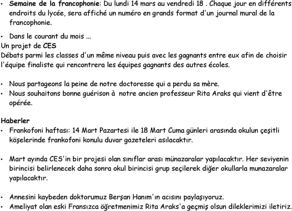 .. Un projet de CES Débats parmi les classes d'un même niveau puis avec les gagnants entre eux afin de choisir l'équipe finaliste qui rencontrera les équipes gagnants des autres écoles.