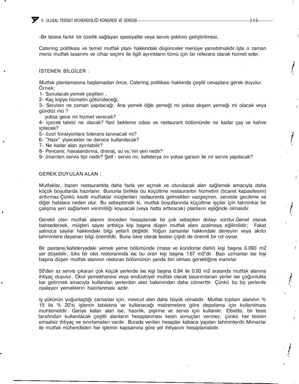 İSTENEN BİLGİLER : Mutfak planlamasına başlamadan önce, Catering politikası hakkında çeşitli cevaplara gerek duyulur.