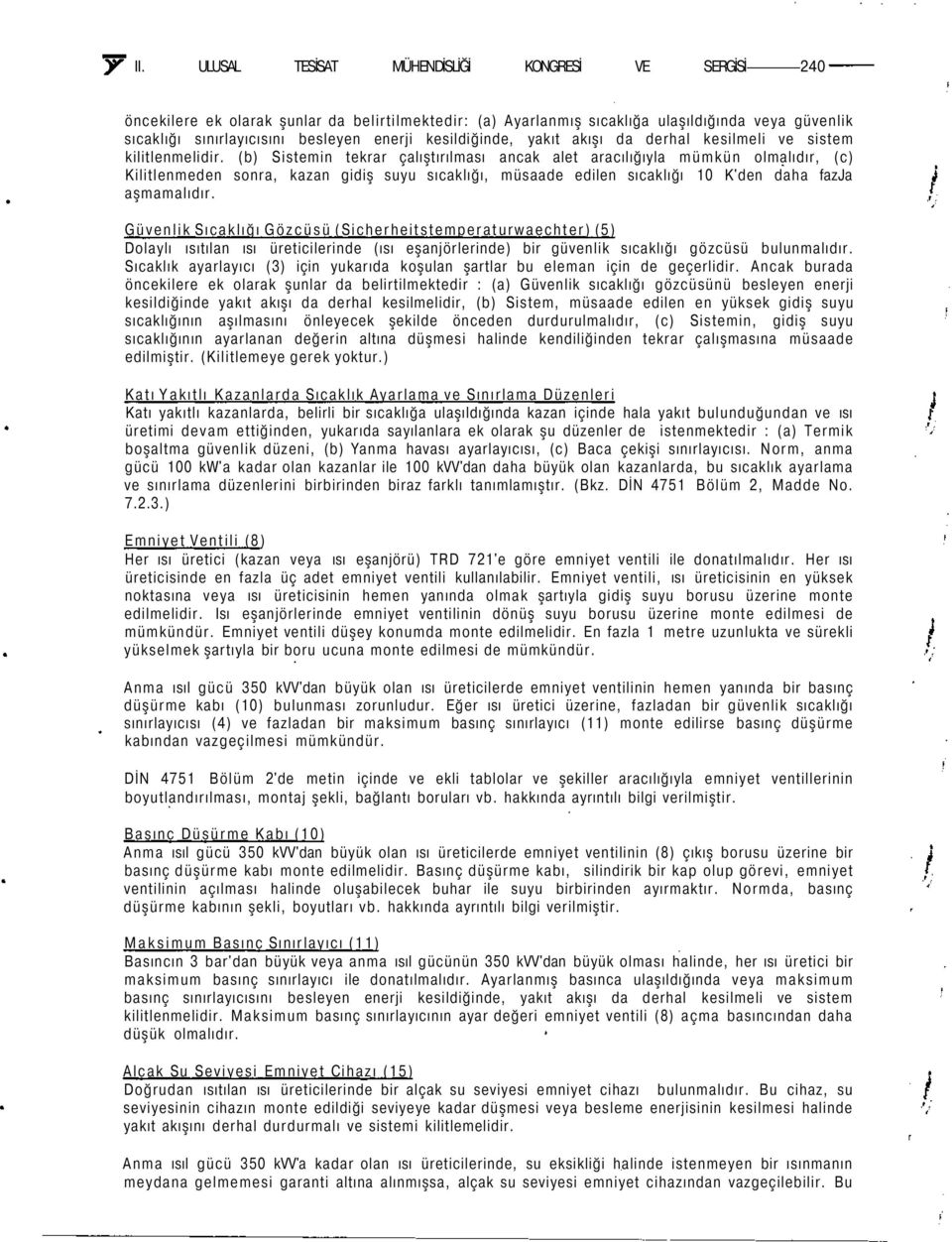 (b) Sistemin tekrar çalıştırılması ancak alet aracılığıyla mümkün olmalıdır, (c) Kilitlenmeden sonra, kazan gidiş suyu sıcaklığı, müsaade edilen sıcaklığı 10 K'den daha fazja aşmamalıdır.