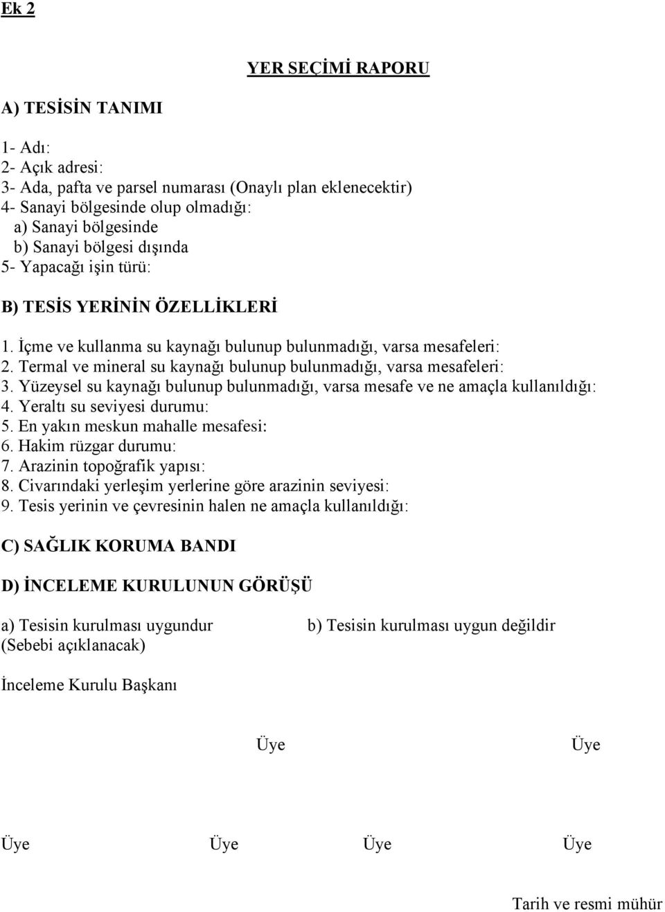 Termal ve mineral su kaynağı bulunup bulunmadığı, varsa mesafeleri: 3. Yüzeysel su kaynağı bulunup bulunmadığı, varsa mesafe ve ne amaçla kullanıldığı: 4. Yeraltı su seviyesi durumu: 5.