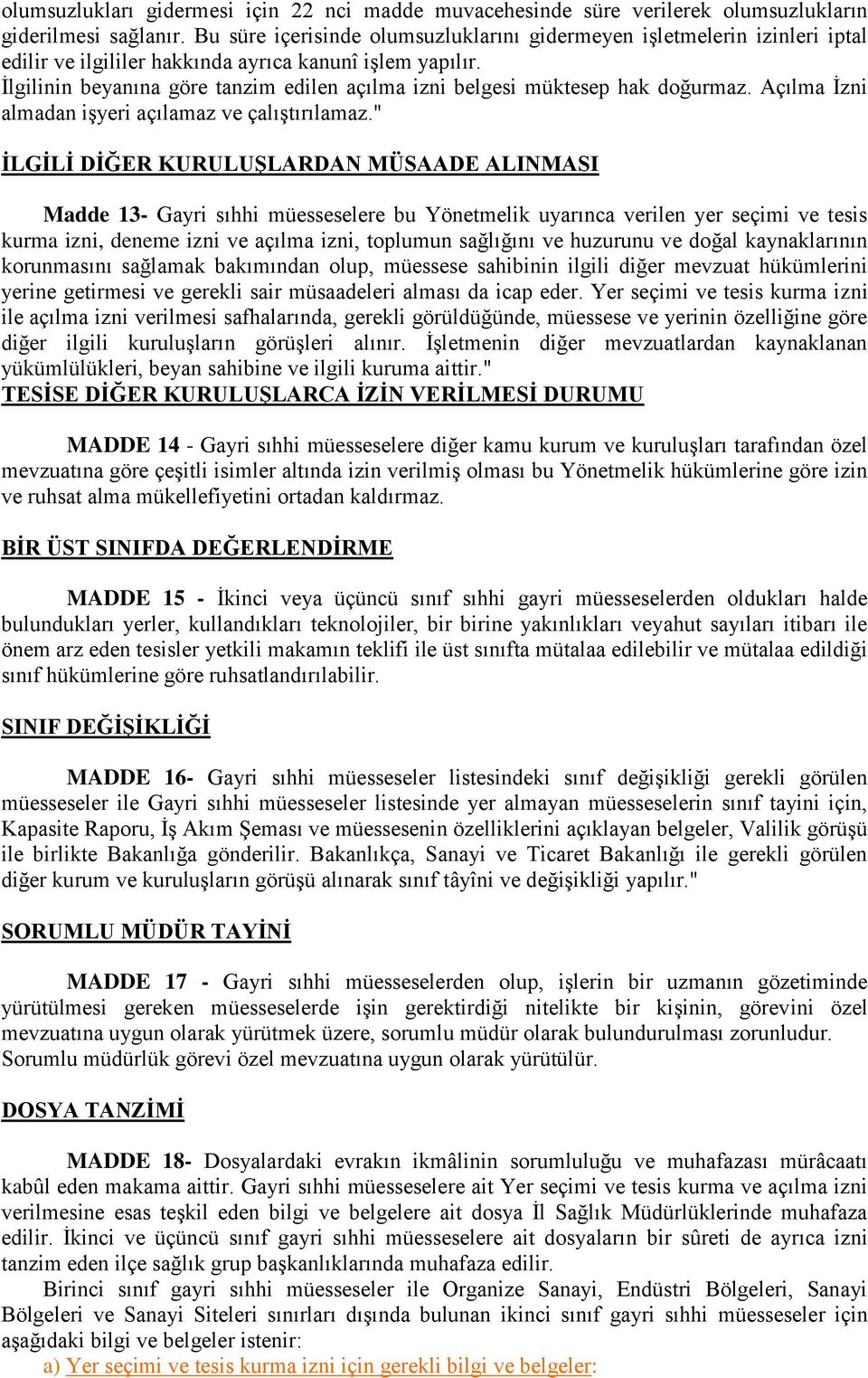 İlgilinin beyanına göre tanzim edilen açılma izni belgesi müktesep hak doğurmaz. Açılma İzni almadan işyeri açılamaz ve çalıştırılamaz.