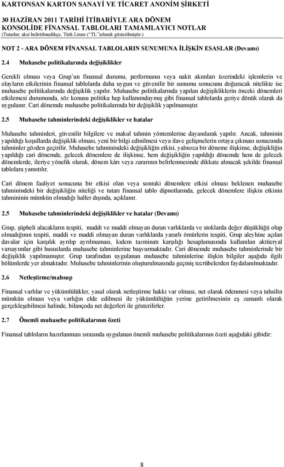 güvenilir bir sunumu sonucunu doğuracak nitelikte ise muhasebe politikalarında değişiklik yapılır.