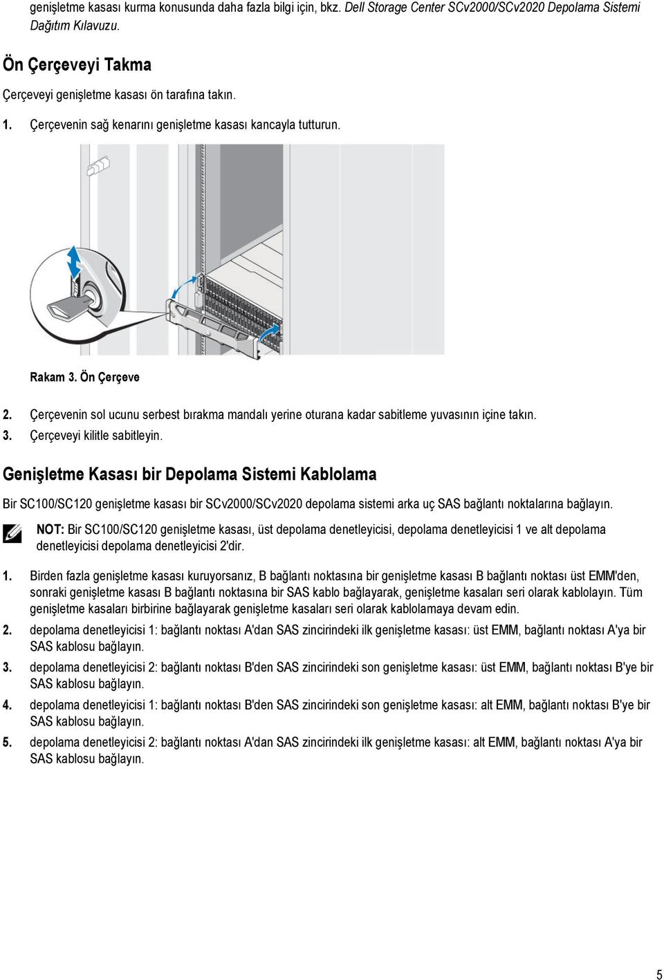 Genişletme Kasası bir Depolama Sistemi Kablolama Bir SC100/SC120 genişletme kasası bir SCv2000/SCv2020 depolama sistemi arka uç SAS bağlantı noktalarına bağlayın.