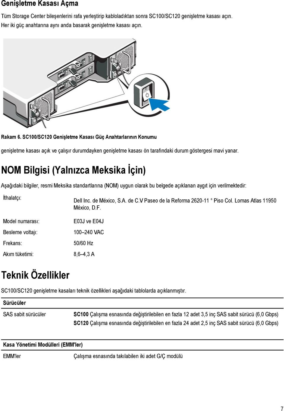 NOM Bilgisi (Yalnızca Meksika İçin) Aşağıdaki bilgiler, resmi Meksika standartlarına (NOM) uygun olarak bu belgede açıklanan aygıt için verilmektedir: İthalatçı: Model numarası: Besleme voltajı: