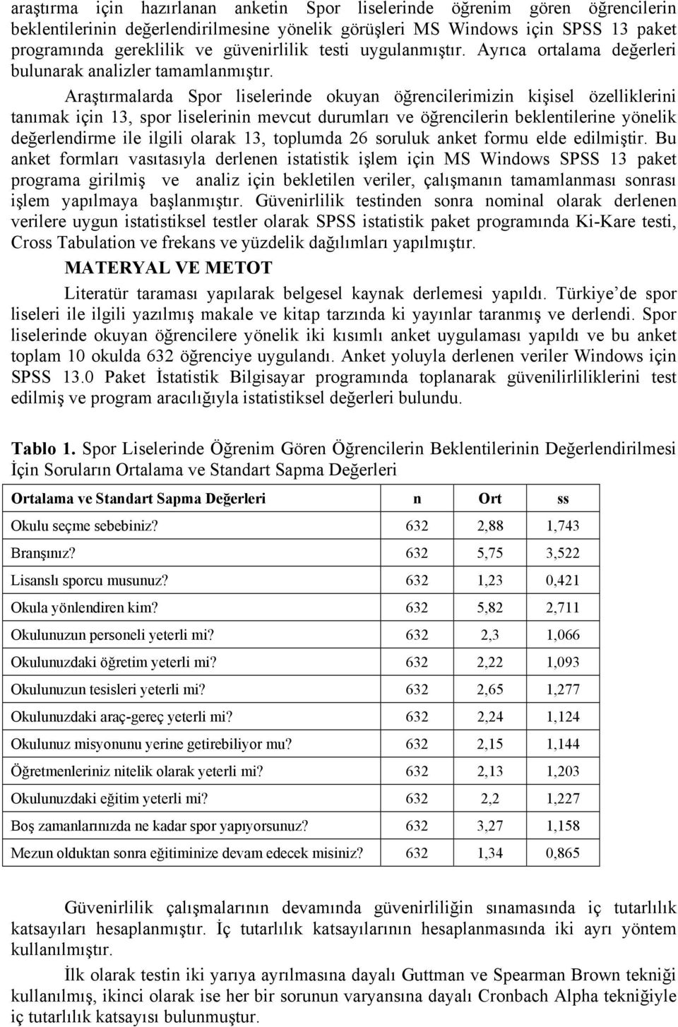 Araştırmalarda Spor liselerinde okuyan öğrencilerimizin kişisel özelliklerini tanımak için 13, spor liselerinin mevcut durumları ve öğrencilerin beklentilerine yönelik değerlendirme ile ilgili olarak