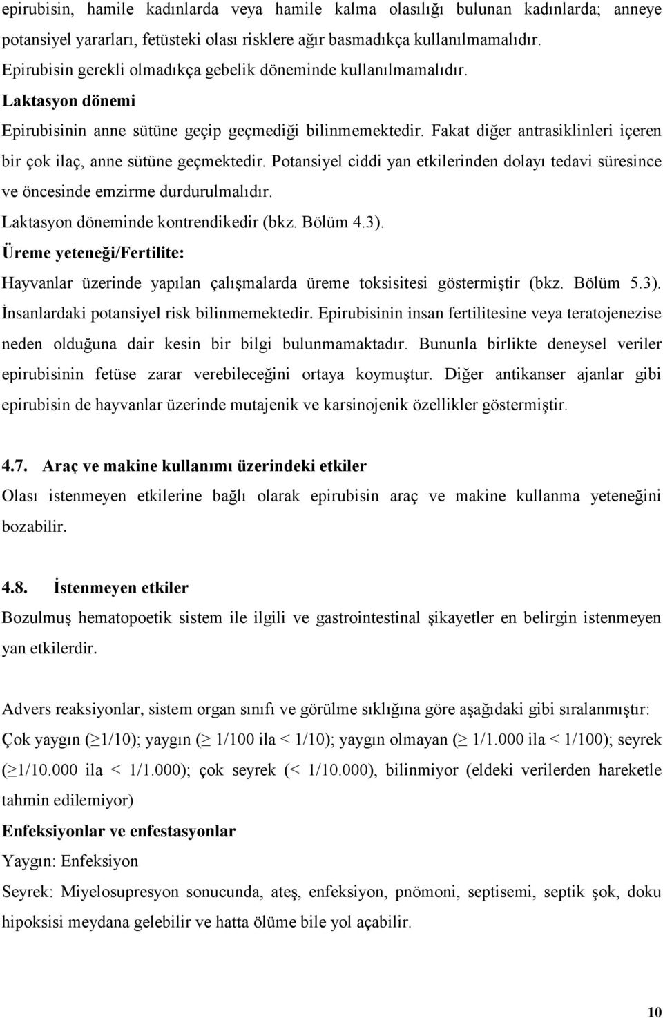 Fakat diğer antrasiklinleri içeren bir çok ilaç, anne sütüne geçmektedir. Potansiyel ciddi yan etkilerinden dolayı tedavi süresince ve öncesinde emzirme durdurulmalıdır.