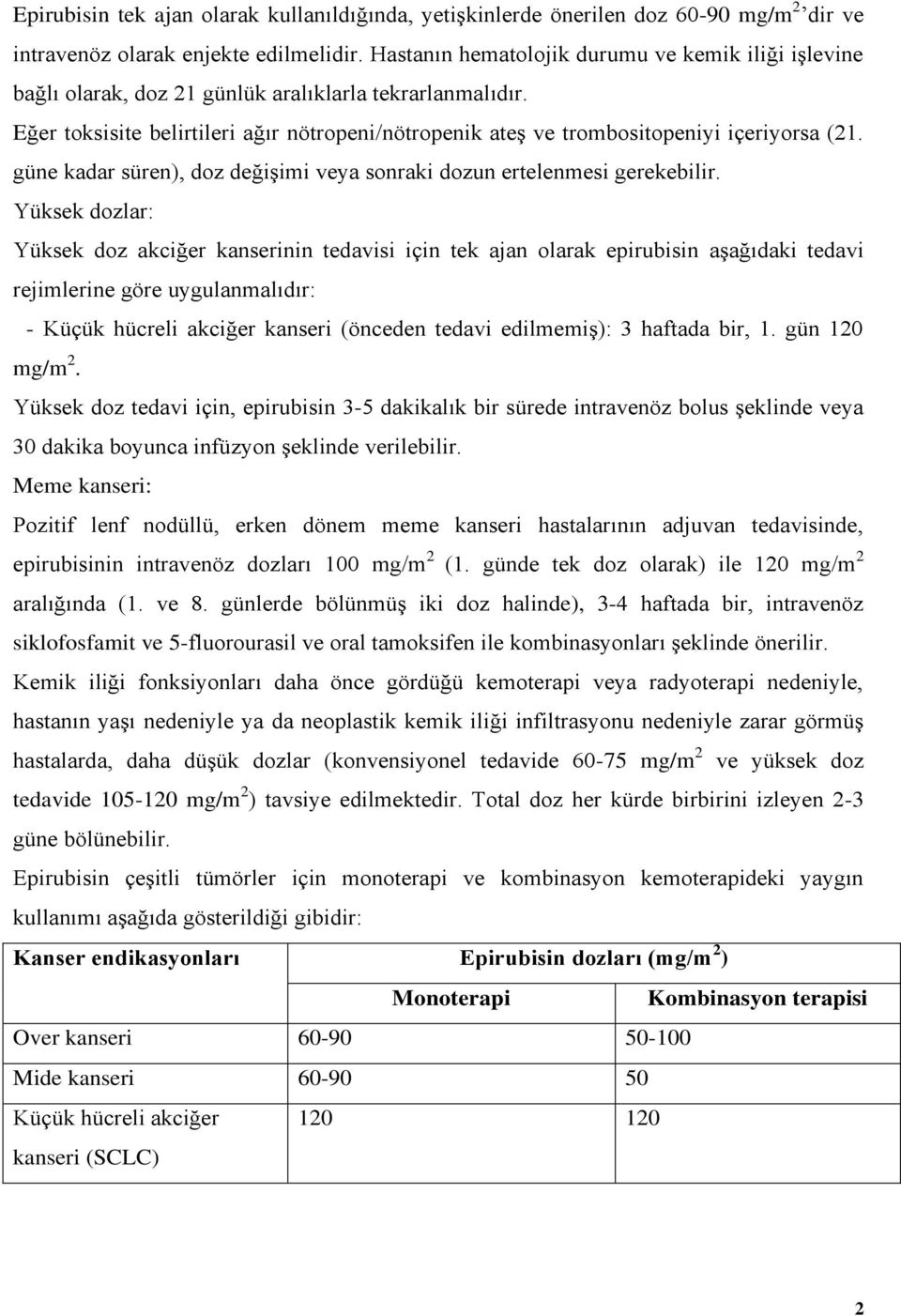 Eğer toksisite belirtileri ağır nötropeni/nötropenik ateş ve trombositopeniyi içeriyorsa (21. güne kadar süren), doz değişimi veya sonraki dozun ertelenmesi gerekebilir.