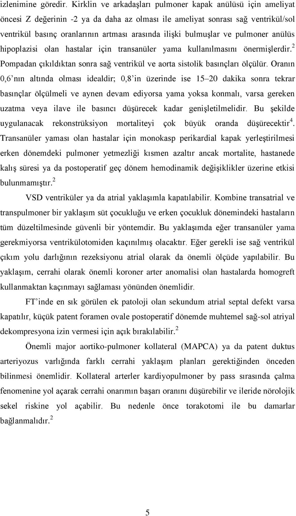 bulmuşlar ve pulmoner anülüs hipoplazisi olan hastalar için transanüler yama kullanılmasını önermişlerdir. 2 Pompadan çıkıldıktan sonra sağ ventrikül ve aorta sistolik basınçları ölçülür.