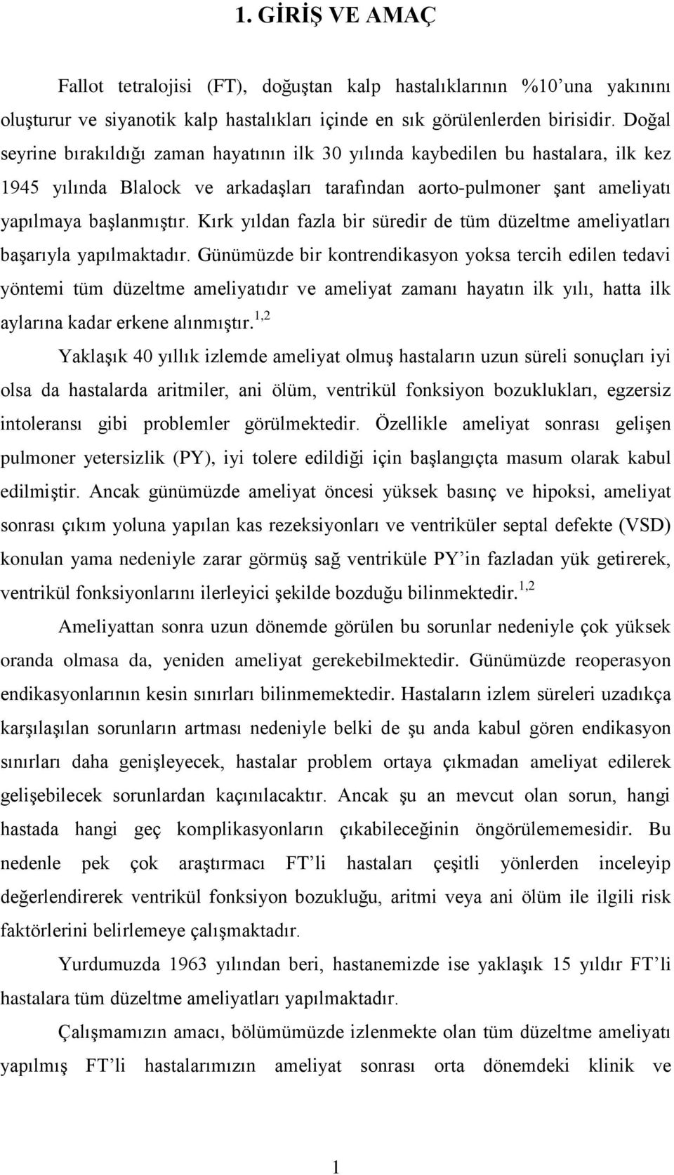 Kırk yıldan fazla bir süredir de tüm düzeltme ameliyatları başarıyla yapılmaktadır.