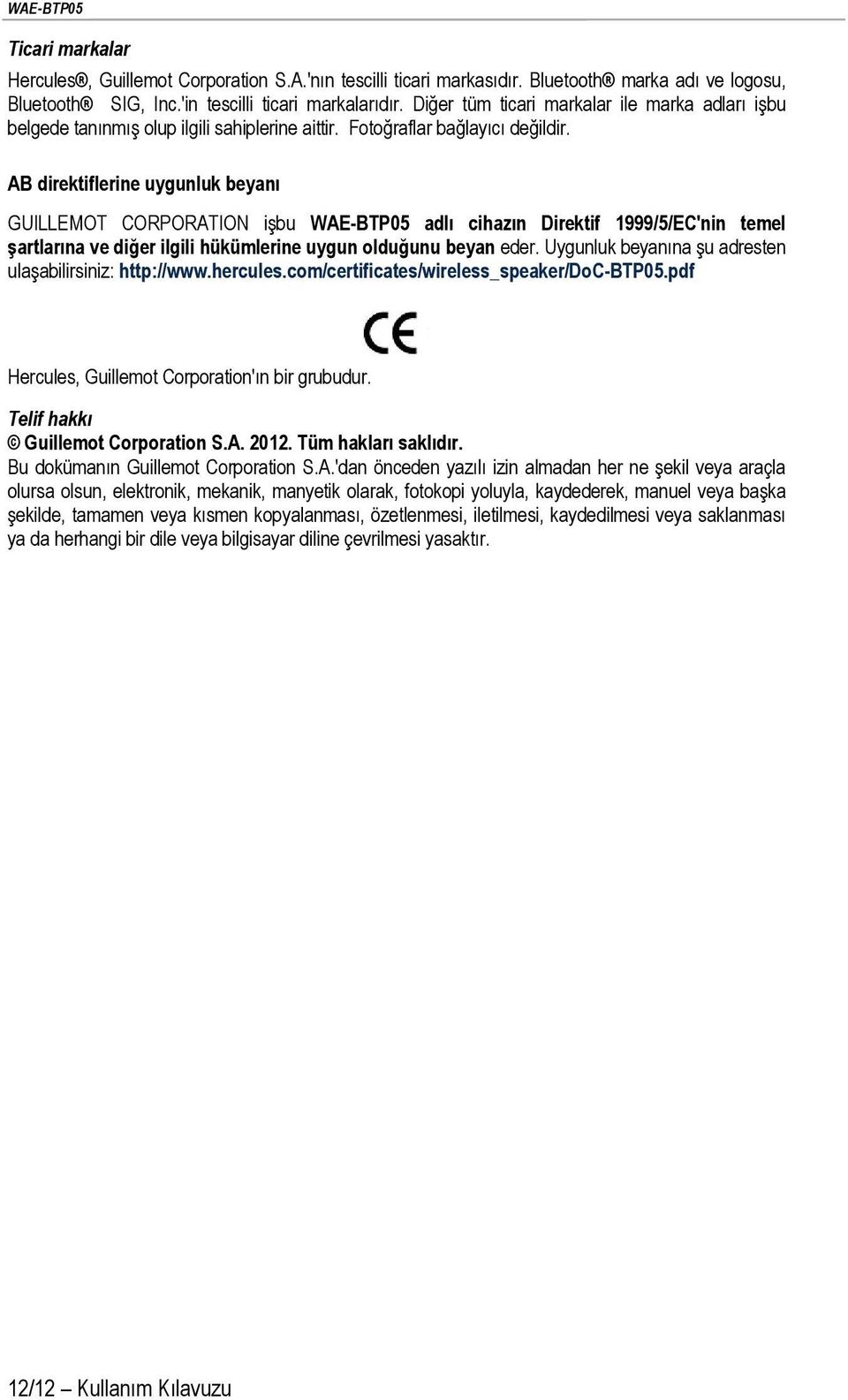 AB direktiflerine uygunluk beyanı GUILLEMOT CORPORATION işbu WAE-BTP05 adlı cihazın Direktif 1999/5/EC'nin temel şartlarına ve diğer ilgili hükümlerine uygun olduğunu beyan eder.