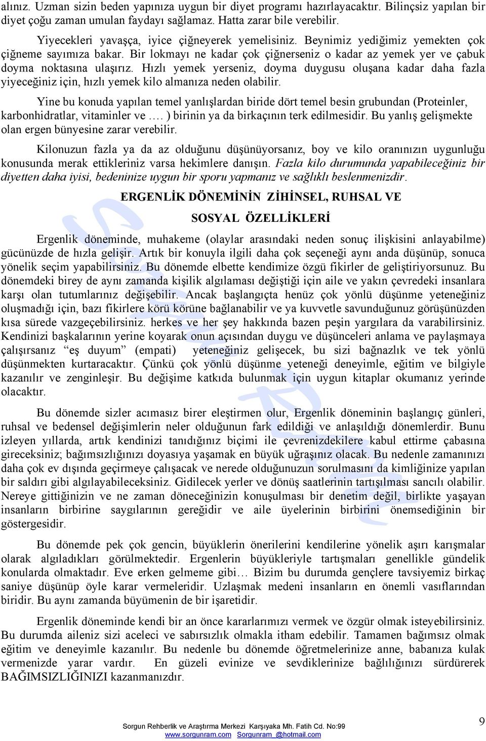 Hızlı yemek yerseniz, doyma duygusu oluşana kadar daha fazla yiyeceğiniz için, hızlı yemek kilo almanıza neden olabilir.