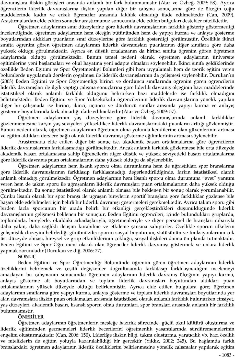 (Can, 2009). Araştırmalardan elde edilen sonuçlar araştırmamız sonucunda elde edilen bulguları destekler niteliktedir.