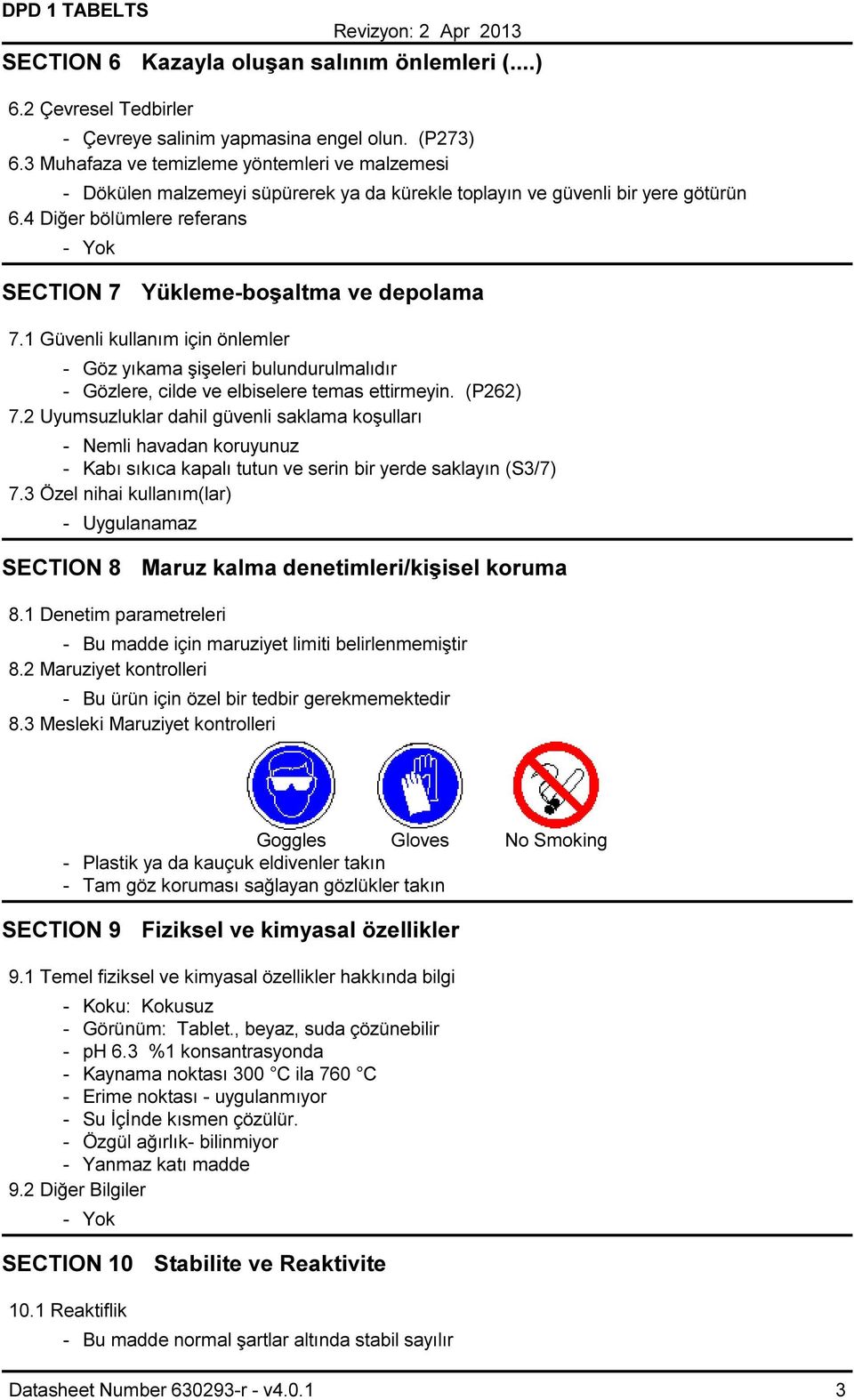 4 Diğer bölümlere referans - Yok SECTION 7 Yükleme-boşaltma ve depolama 7.1 Güvenli kullanım için önlemler - Göz yıkama şişeleri bulundurulmalıdır - Gözlere, cilde ve elbiselere temas ettirmeyin.