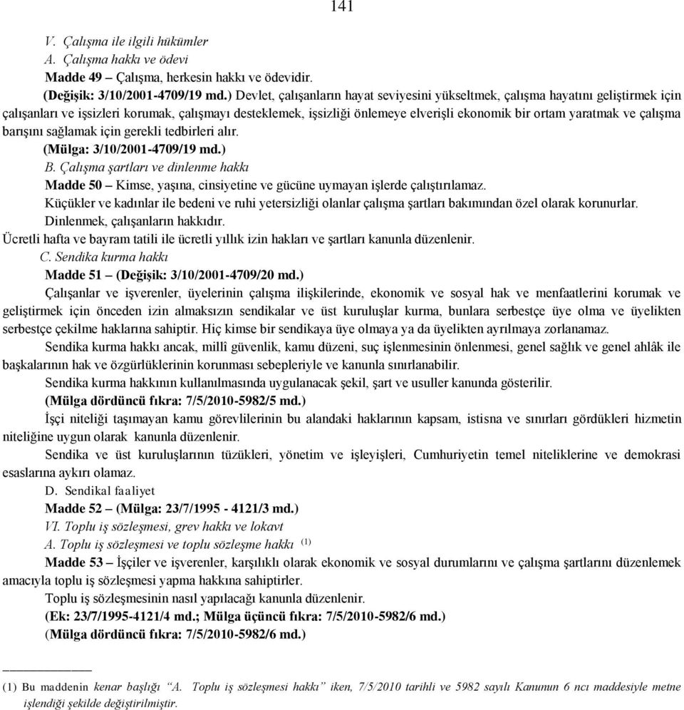 ve çalışma barışını sağlamak için gerekli tedbirleri alır. (Mülga: 3/10/2001-4709/19 md.) B.