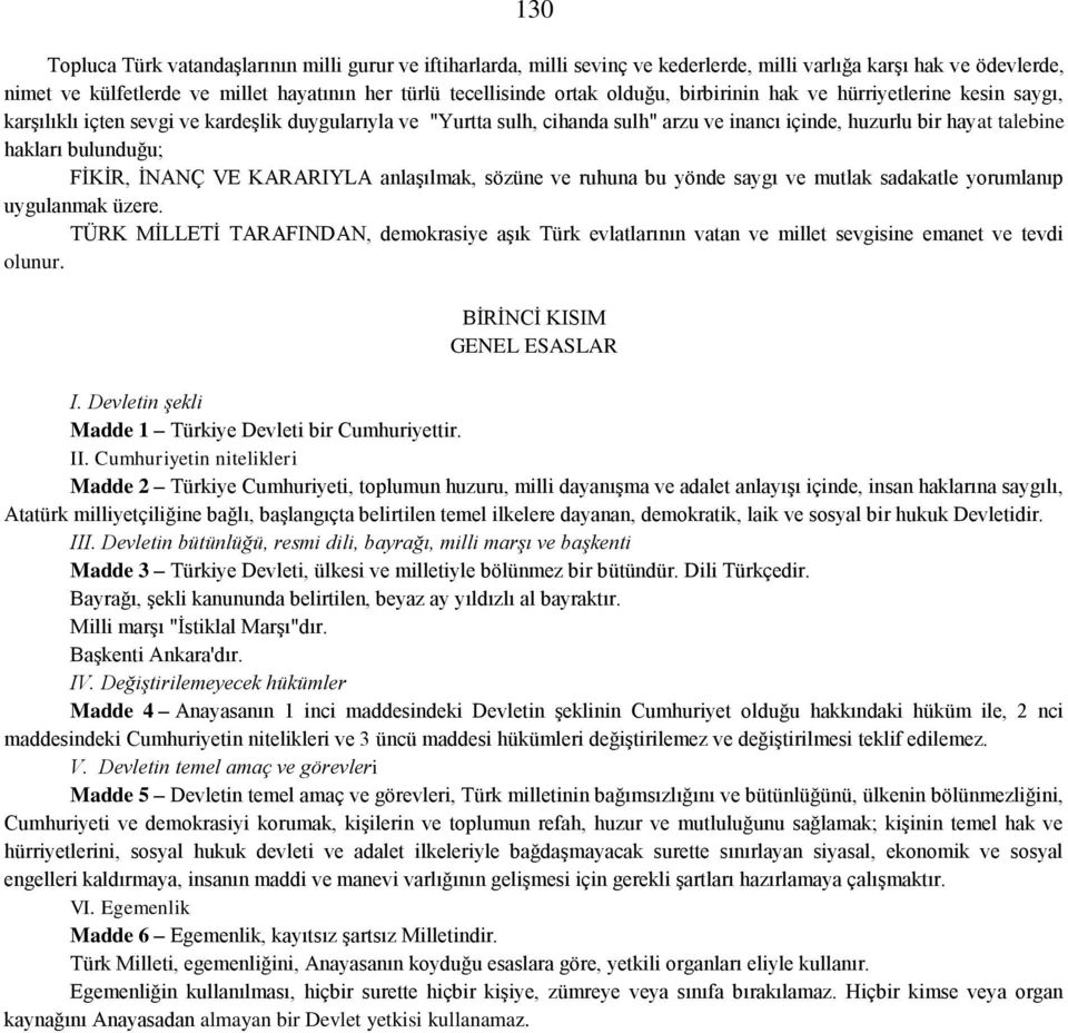 bulunduğu; FİKİR, İNANÇ VE KARARIYLA anlaşılmak, sözüne ve ruhuna bu yönde saygı ve mutlak sadakatle yorumlanıp uygulanmak üzere.