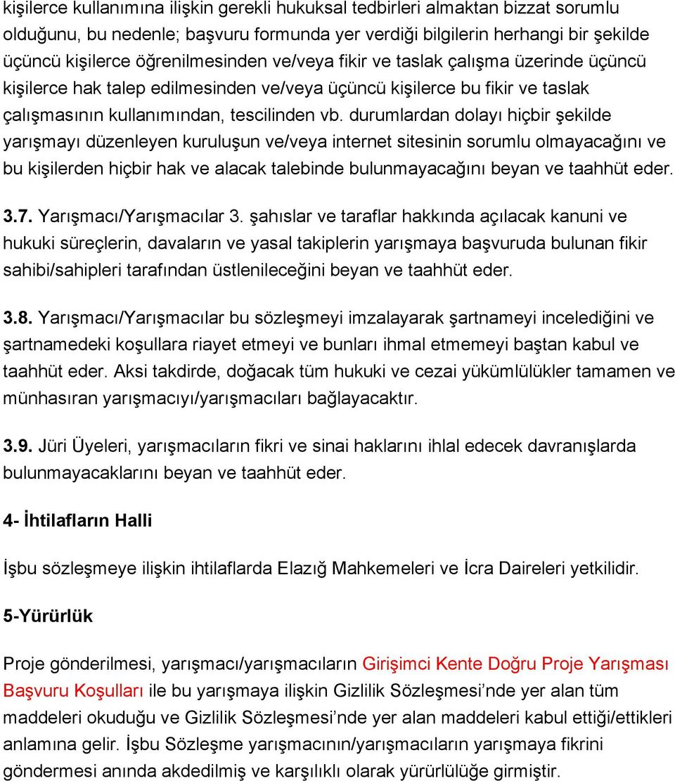 durumlardan dolayı hiçbir şekilde yarışmayı düzenleyen kuruluşun ve/veya internet sitesinin sorumlu olmayacağını ve bu kişilerden hiçbir hak ve alacak talebinde bulunmayacağını beyan ve taahhüt eder.