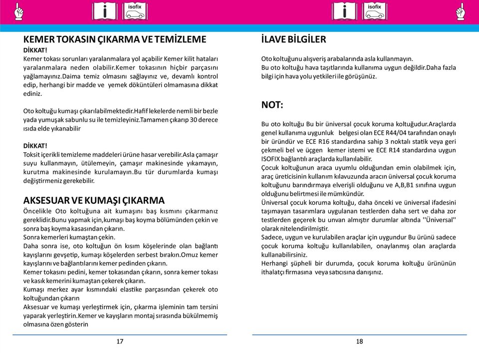 hafif lekelerde nemli bir bezle yada yumuşak sabunlu su ile temizleyiniz.tamamen çıkarıp 30 derece ısıda elde yıkanabilir DİKKAT! Toksit içerikli temizleme maddeleri ürüne hasar verebilir.