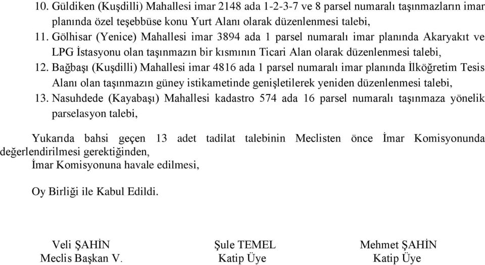 Bağbaşı (Kuşdilli) Mahallesi imar 4816 ada 1 parsel numaralı imar planında İlköğretim Tesis Alanı olan taşınmazın güney istikametinde genişletilerek yeniden düzenlenmesi talebi, 13.