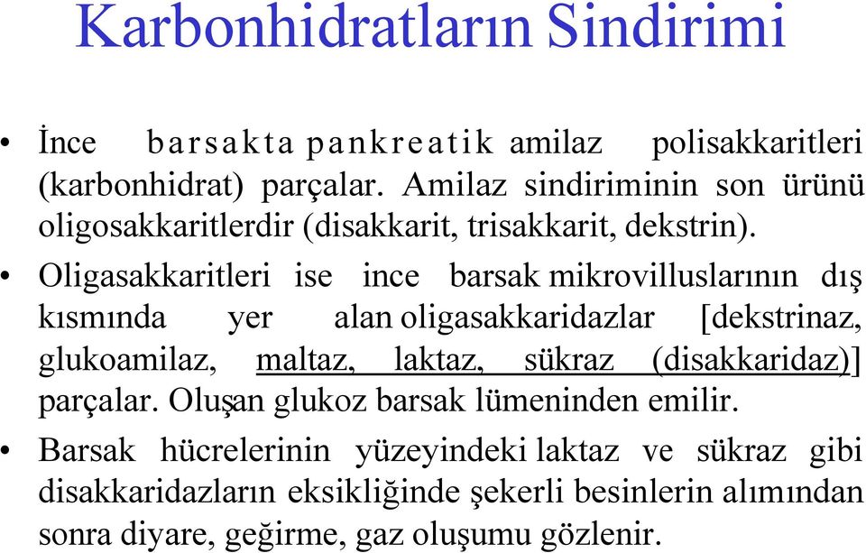 Oligasakkaritleri ise ince barsak mikrovilluslarının dış kısmında yer alan oligasakkaridazlar [dekstrinaz, glukoamilaz, maltaz, laktaz, sükraz