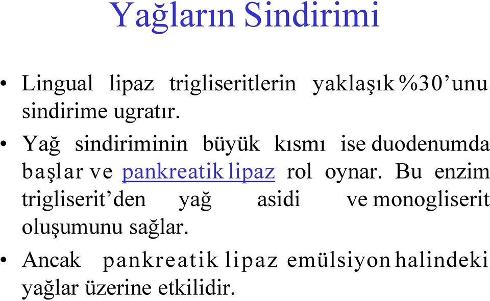 Yağ sindiriminin büyük kısmı ise duodenumda başlar ve pankreatik lipaz rol