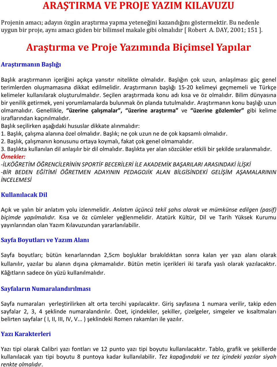 Araştırma ve Proje Yazımında Biçimsel Yapılar Araştırmanın Başlığı Başlık araştırmanın içeriğini açıkça yansıtır nitelikte olmalıdır.