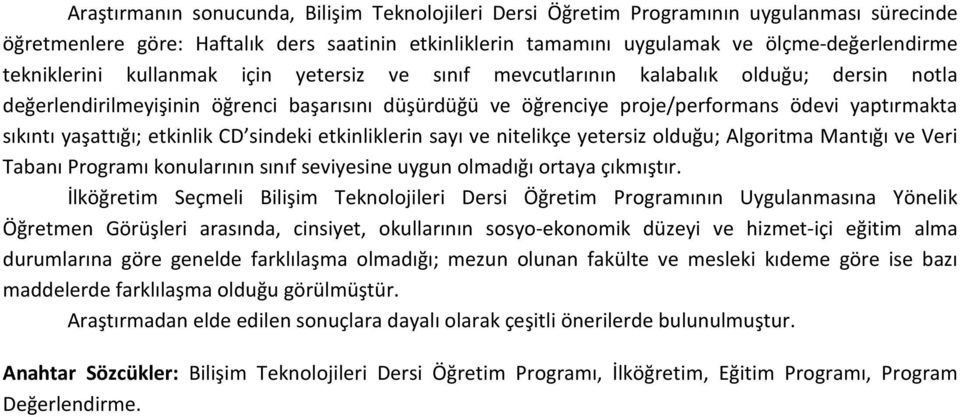 yaşattığı; etkinlik CD sindeki etkinliklerin sayı ve nitelikçe yetersiz olduğu; Algoritma Mantığı ve Veri Tabanı Programı konularının sınıf seviyesine uygun olmadığı ortaya çıkmıştır.