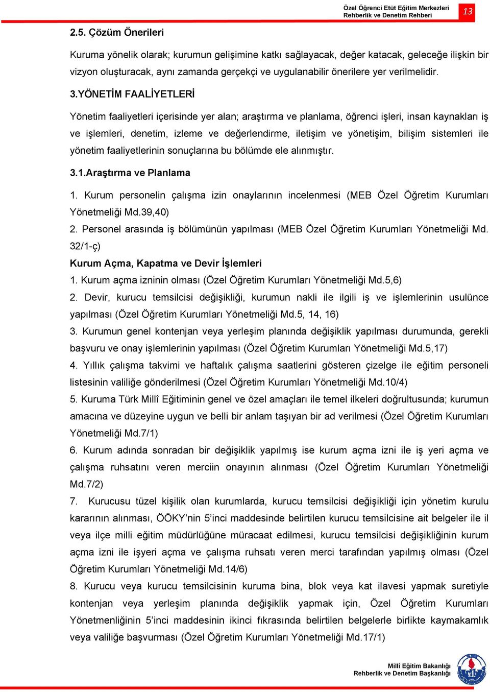 3.YÖNETİM FAALİYETLERİ Yönetim faaliyetleri içerisinde yer alan; araştırma ve planlama, öğrenci işleri, insan kaynakları iş ve işlemleri, denetim, izleme ve değerlendirme, iletişim ve yönetişim,