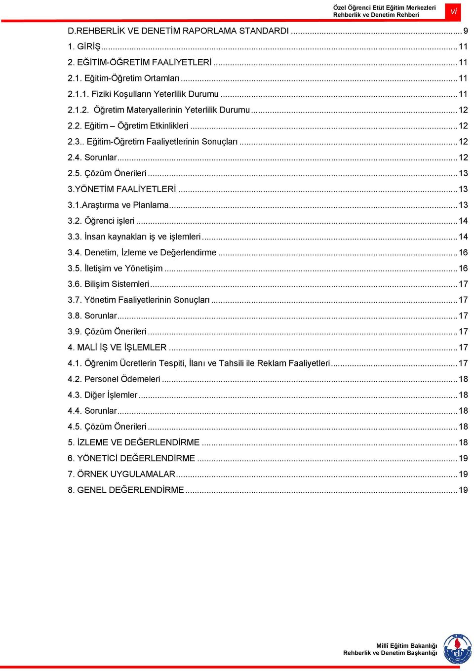 .. 13 3.2. Öğrenci işleri... 14 3.3. İnsan kaynakları iş ve işlemleri... 14 3.4. Denetim, İzleme ve Değerlendirme... 16 3.5. İletişim ve Yönetişim... 16 3.6. Bilişim Sistemleri... 17 