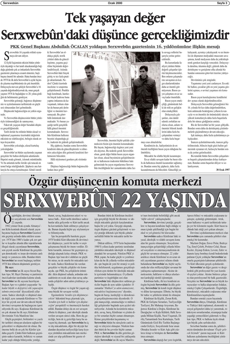 12 Eylül faşizminin etkisini bütün yönleriyle dayattığı ve her tarafı alacakaranlığa boğduğu günlerde çok az imkanlarla Serxwebûn gazetesini çıkarmaya cesaret etmemiz, başlı başına önemli bir adımdır.