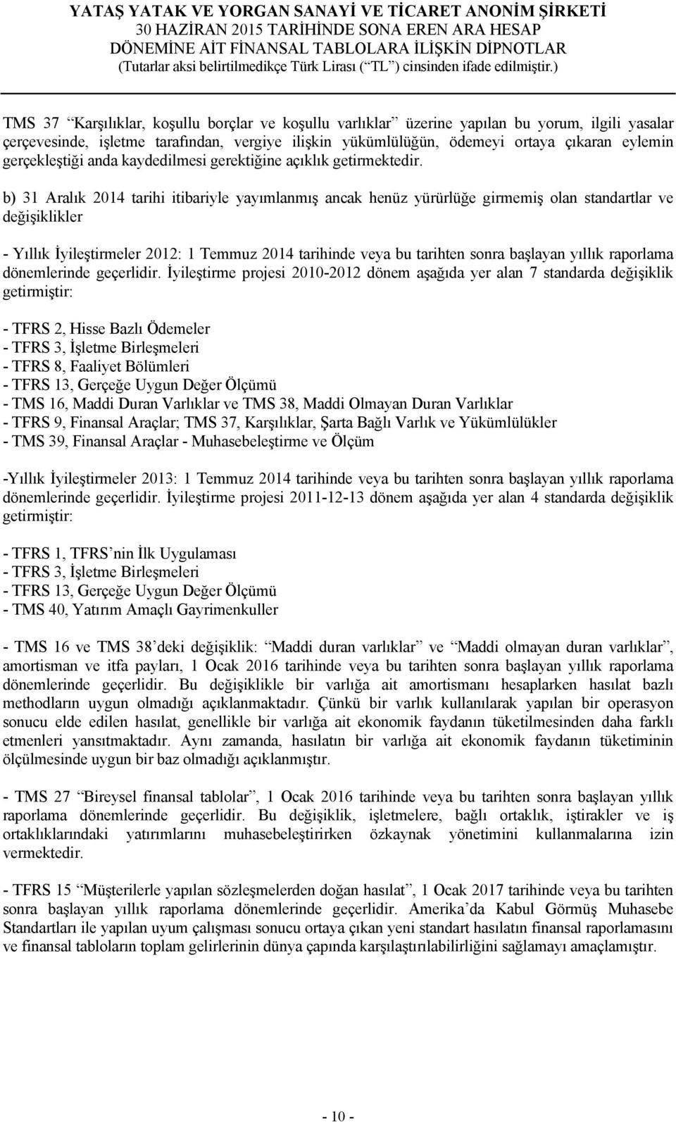 b) 31 Aralık 2014 tarihi itibariyle yayımlanmış ancak henüz yürürlüğe girmemiş olan standartlar ve değişiklikler - Yıllık İyileştirmeler 2012: 1 Temmuz 2014 tarihinde veya bu tarihten sonra başlayan