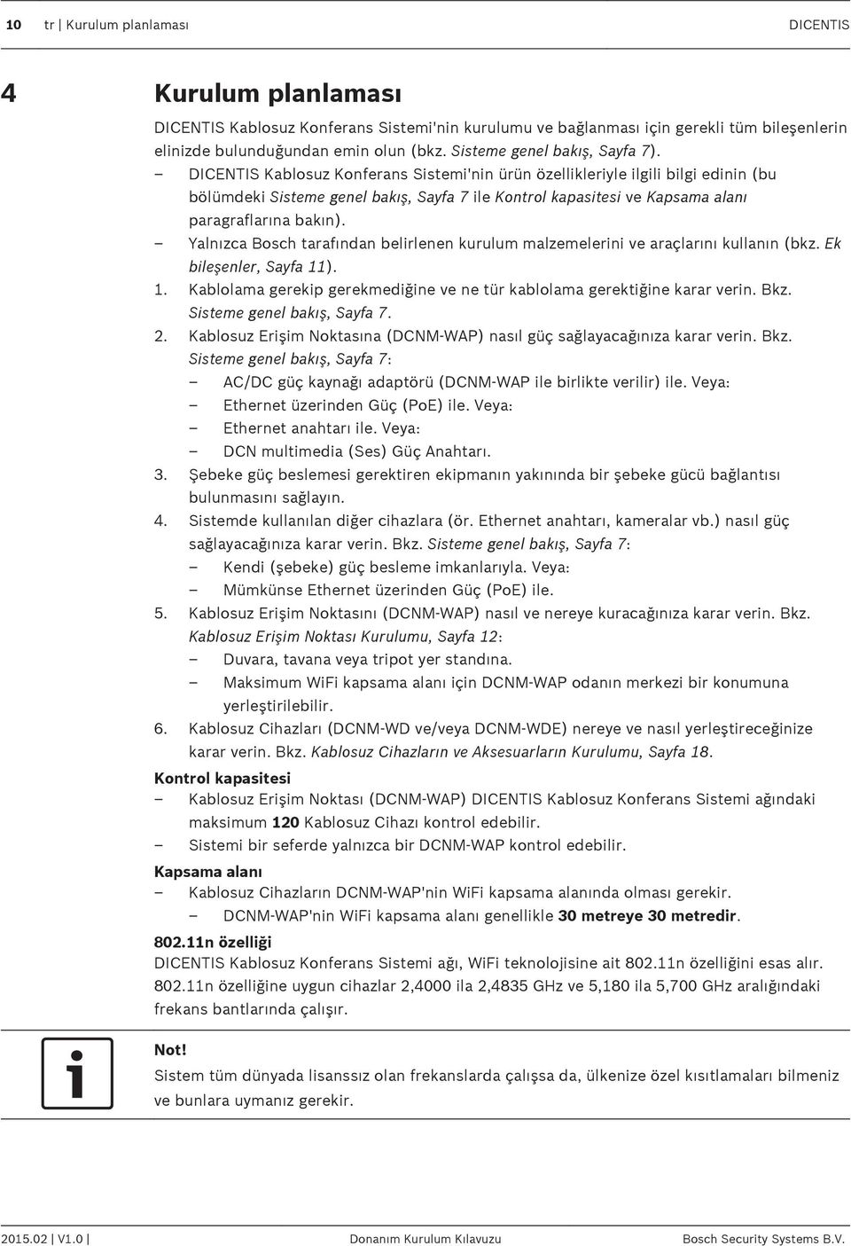 DICENTIS Kablosuz Konferans Sistemi'nin ürün özellikleriyle ilgili bilgi edinin (bu bölümdeki Sisteme genel bakış, Sayfa 7 ile Kontrol kapasitesi ve Kapsama alanı paragraflarına bakın).