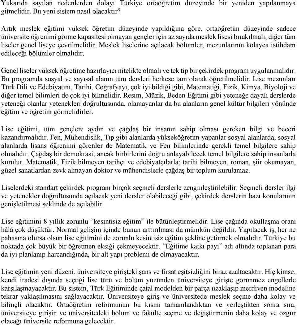 liseler genel liseye çevrilmelidir. Meslek liselerine açılacak bölümler, mezunlarının kolayca istihdam edileceği bölümler olmalıdır.