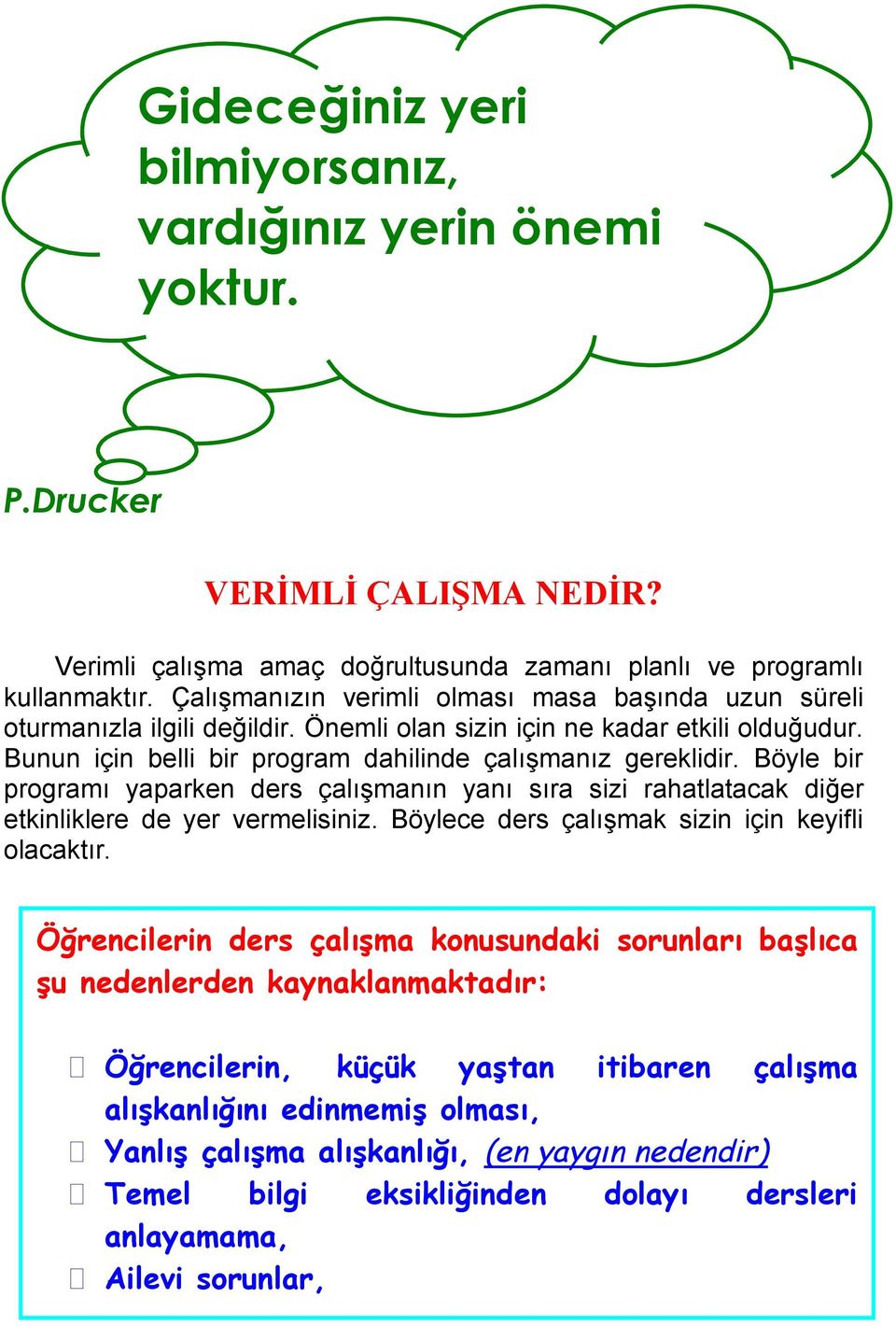 Böyle bir programı yaparken ders çalışmanın yanı sıra sizi rahatlatacak diğer etkinliklere de yer vermelisiniz. Böylece ders çalışmak sizin için keyifli olacaktır.