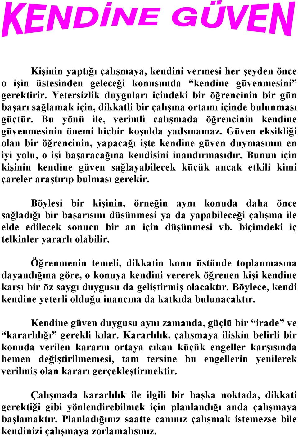 Bu yönü ile, verimli çalışmada öğrencinin kendine güvenmesinin önemi hiçbir koşulda yadsınamaz.