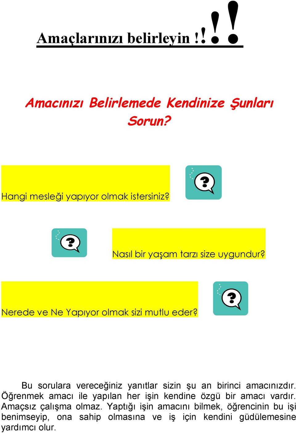 Bu sorulara vereceğiniz yanıtlar sizin şu an birinci amacınızdır.