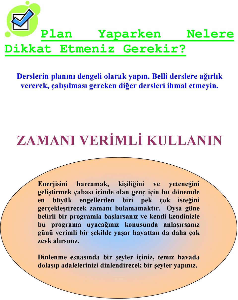 ZAMANI VERİMLİ KULLANIN Enerjisini harcamak, kişiliğini ve yeteneğini geliştirmek çabası içinde olan genç için bu dönemde en büyük engellerden biri pek çok