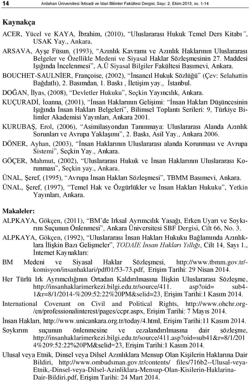 Ü Siyasal Bilgiler Fakültesi Basımevi, Ankara. BOUCHET-SAULNİER, Françoise, (2002), İnsancıl Hukuk Sözlüğü (Çev: Selahattin Bağdatlı), 2. Basımdan, 1. Baskı, İletişim yay., İstanbul.