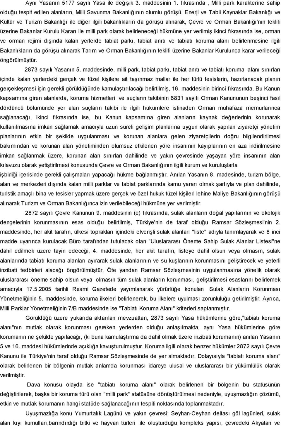 bakanlıkların da görüşü alınarak, Çevre ve Orman Bakanlığı'nın teklifi üzerine Bakanlar Kurulu Kararı ile milli park olarak belirleneceği hükmüne yer verilmiş ikinci fıkrasında ise, orman ve orman