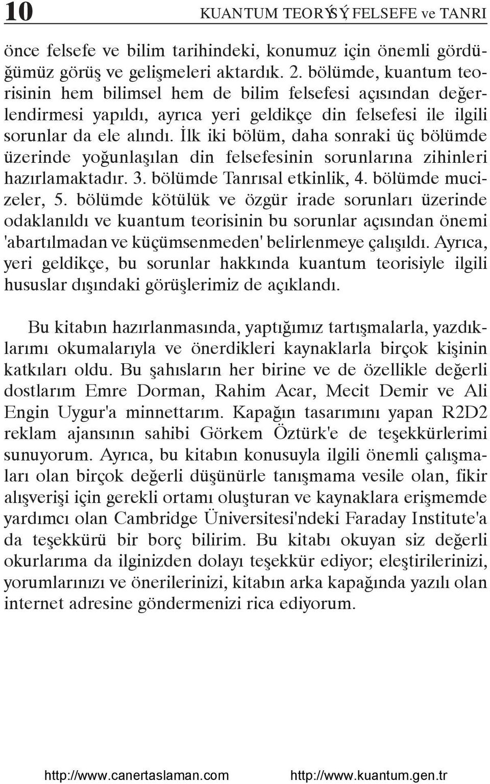 Ýlk iki bölüm, daha sonraki üç bölümde üzerinde yoðunlaþýlan din felsefesinin sorunlarýna zihinleri hazýrlamaktadýr. 3. bölümde Tanrýsal etkinlik, 4. bölümde mucizeler, 5.