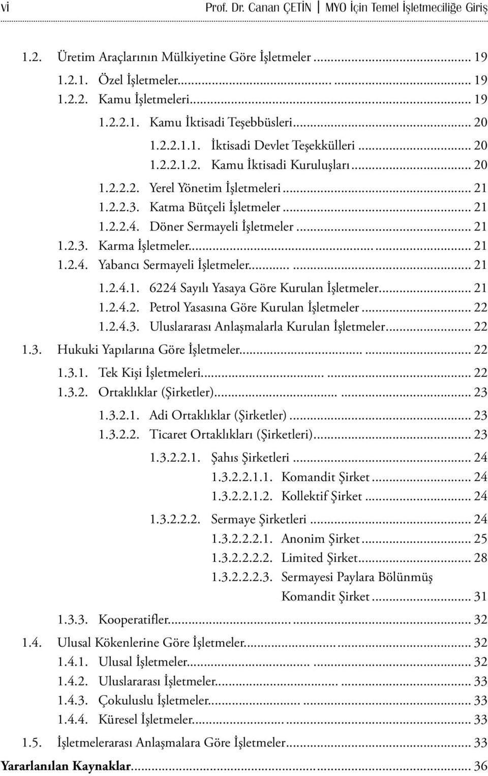 Döner Sermayeli İşletmeler... 21 1.2.3. Karma İşletmeler... 21 1.2.4. Yabancı Sermayeli İşletmeler... 21 1.2.4.1. 6224 Sayılı Yasaya Göre Kurulan İşletmeler... 21 1.2.4.2. Petrol Yasasına Göre Kurulan İşletmeler.