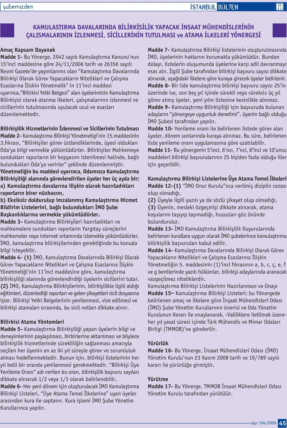 Nitelikleri ve Çal flma Esaslar na liskin Yönetmelik in 11 inci maddesi uyar nca, Bilirkisi Yetki Belgesi alan üyelerimizin Kamulaflt rma Bilirkiflisi olarak atanma ilkeleri, çal flmalar n n