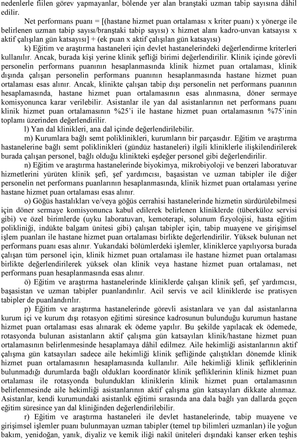 katsayısı] + (ek puan x aktif çalışılan gün katsayısı) k) Eğitim ve araştırma hastaneleri için devlet hastanelerindeki değerlendirme kriterleri kullanılır.