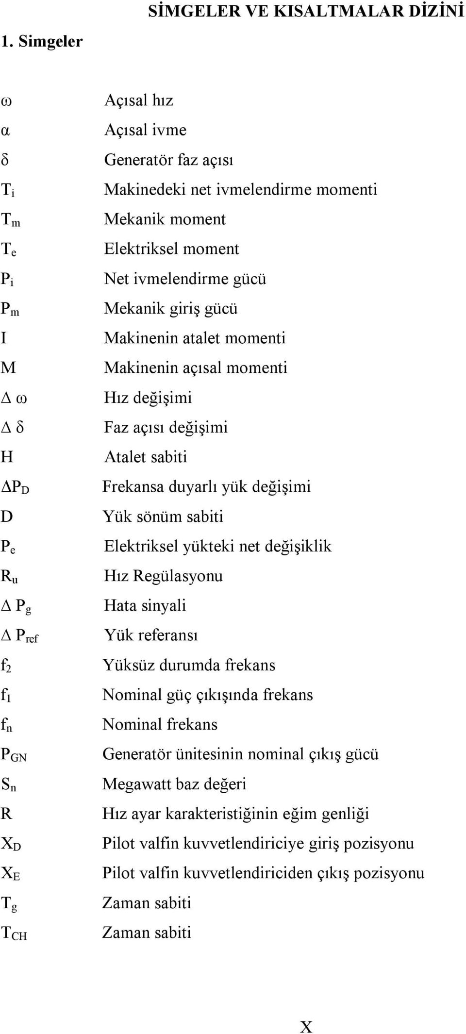 Frekansa duyarlı yük değişimi Yük sönüm sabiti Elektriksel yükteki net değişiklik Hız Regülasyonu Hata sinyali Yük referansı Yüksüz durumda frekans Nominal güç çıkışında frekans Nominal frekans