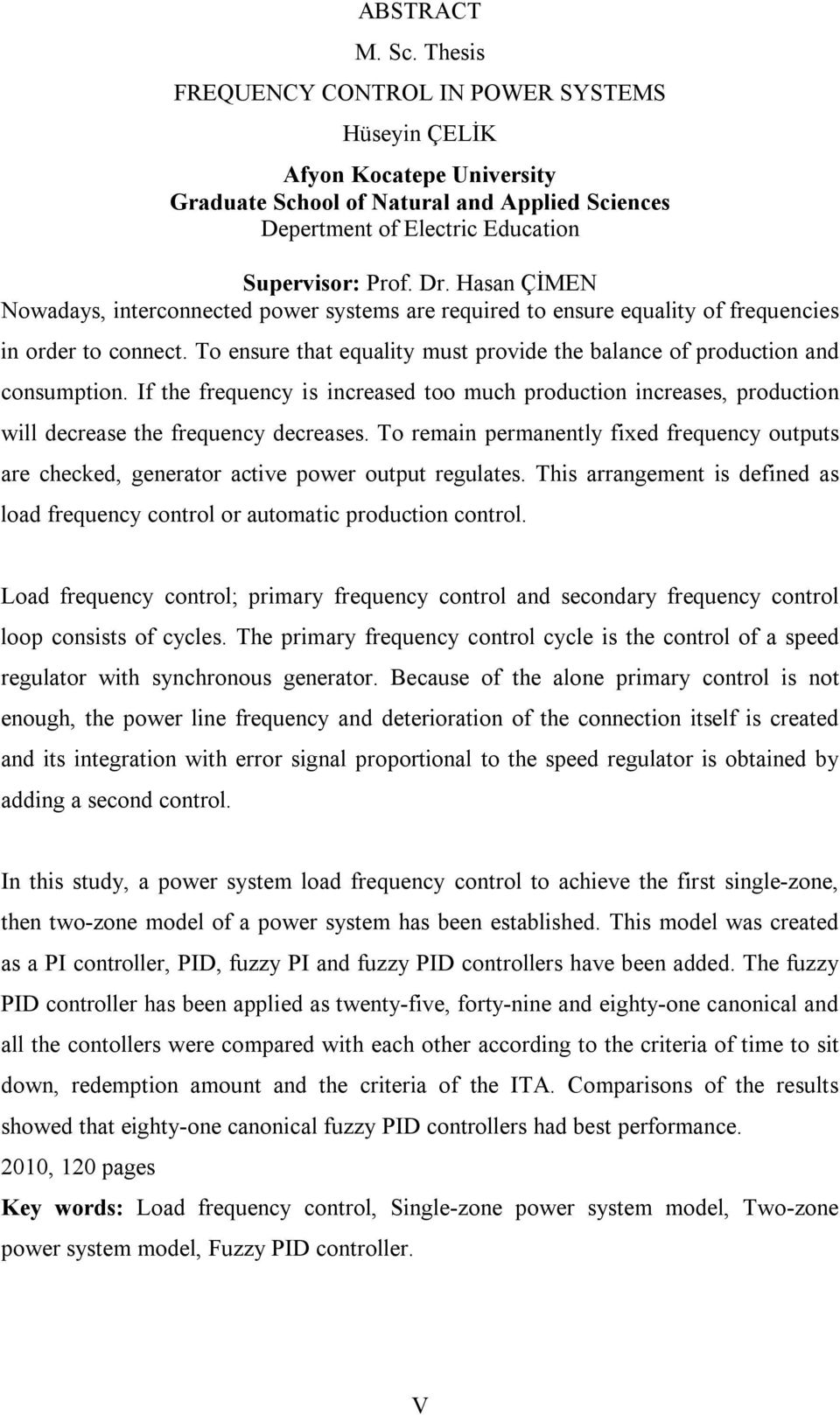 If the frequency is increased too much production increases, production will decrease the frequency decreases.