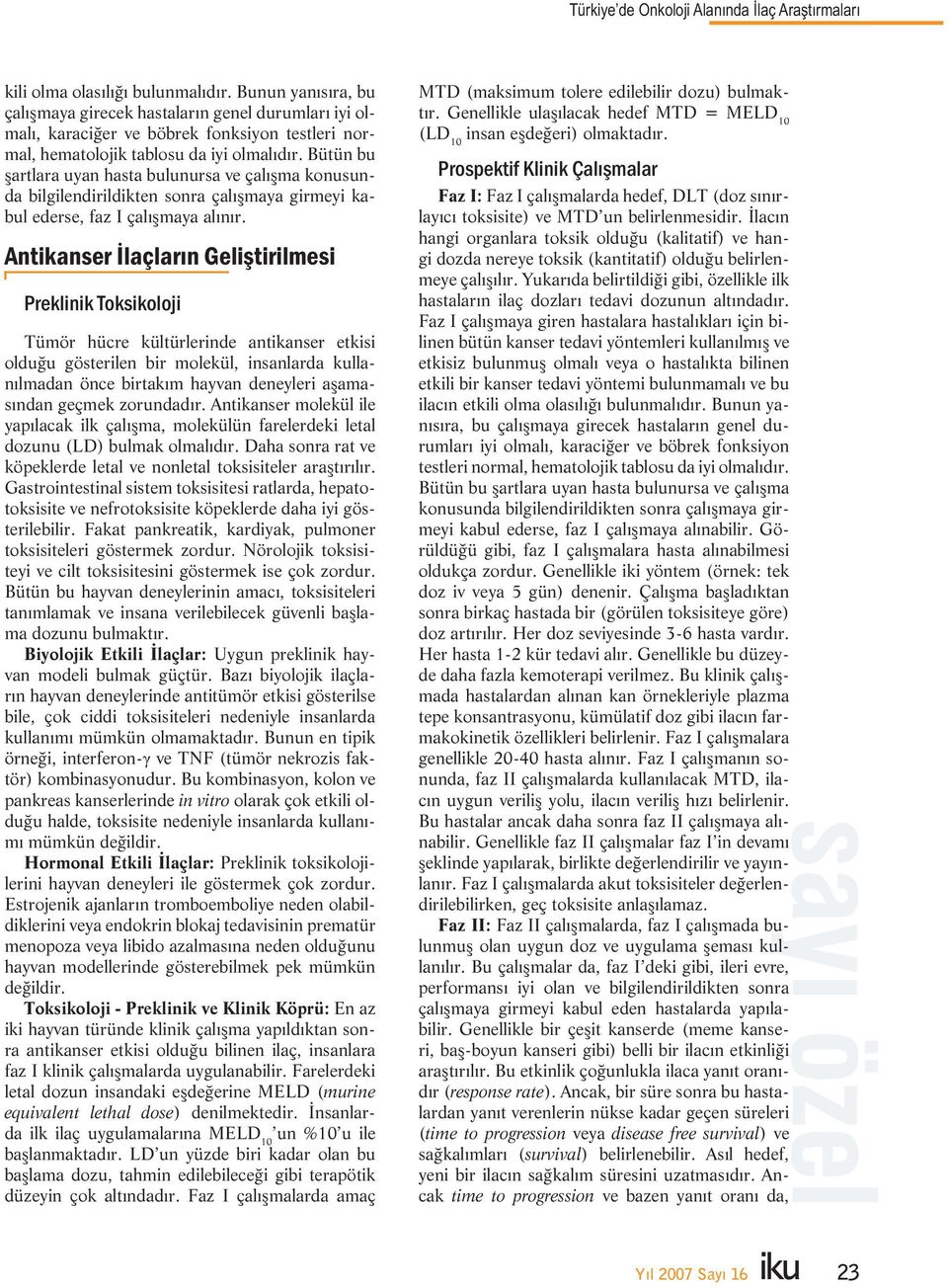 Bütün bu artlara uyan hasta bulunursa ve çalı ma konusunda bilgilendirildikten sonra çalı maya girmeyi kabul ederse, faz I çalı maya alınır.