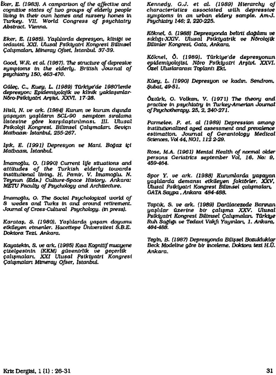 The structure ofdepresive symptoms in the elderly. British Journal of psychiatry 150,463-470. Güleç, C Kuey, L.