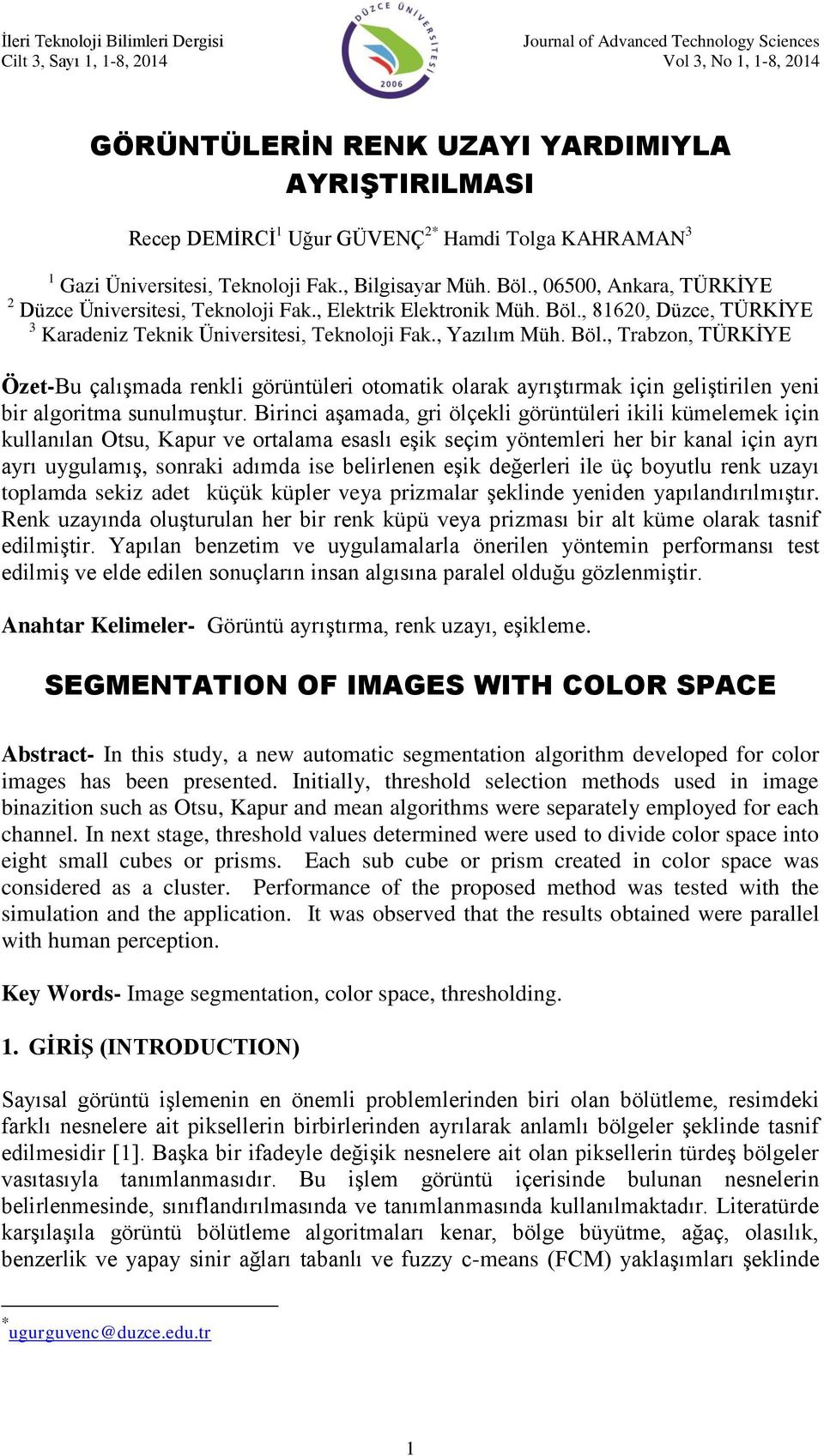 , Yazılım Müh. Böl., Trabzon, TÜRKİYE Özet-Bu çalışmada renkli görüntüleri otomatik olarak ayrıştırmak için geliştirilen yeni bir algoritma sunulmuştur.