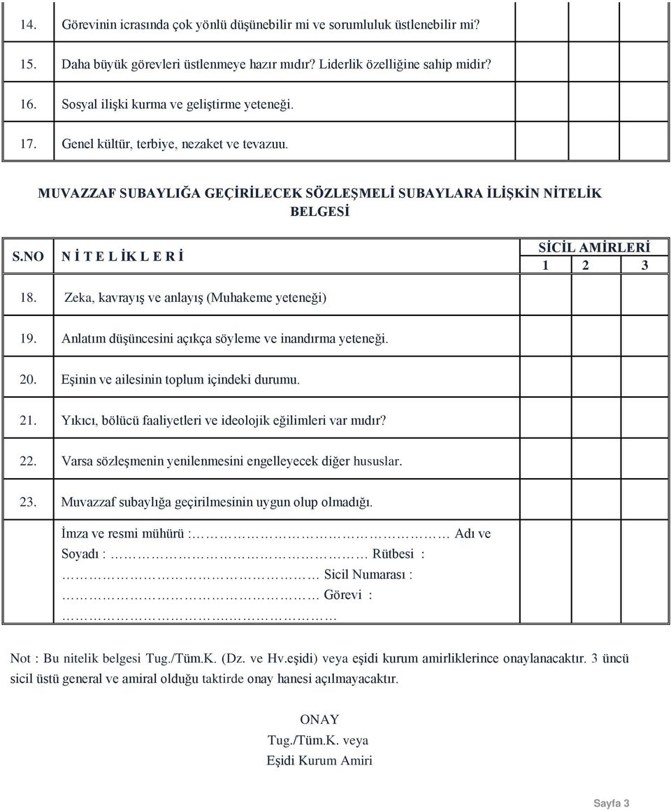 NO N İ T E L İK L E R İ SİCİL AMİRLERİ 1 2 3 18. Zeka, kavrayış ve anlayış (Muhakeme yeteneği) 19. Anlatım düşüncesini açıkça söyleme ve inandırma yeteneği. 20.