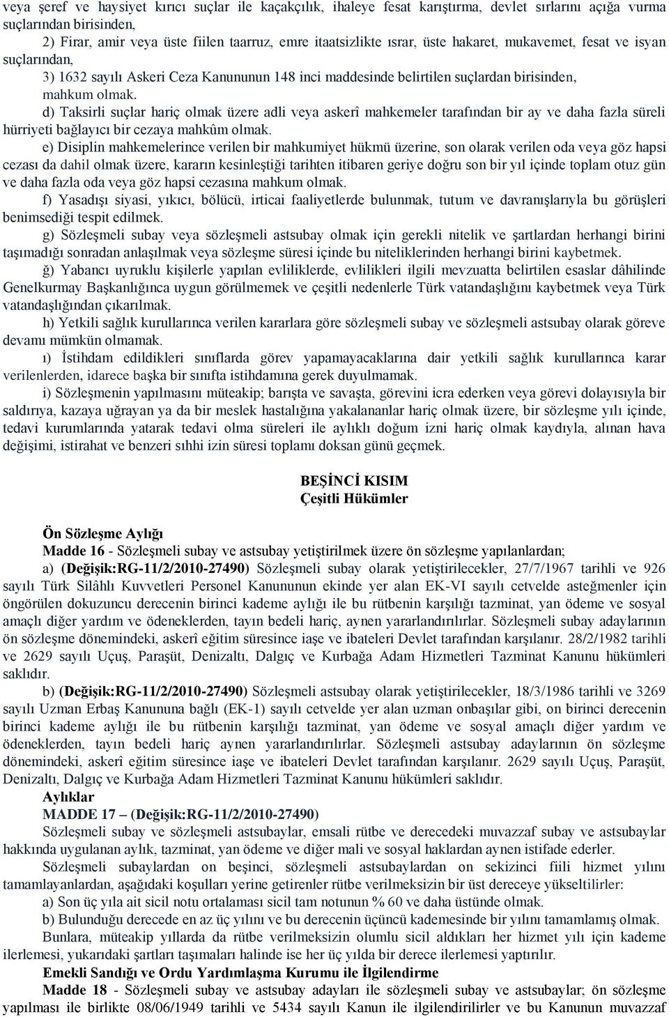 d) Taksirli suçlar hariç olmak üzere adli veya askerî mahkemeler tarafından bir ay ve daha fazla süreli hürriyeti bağlayıcı bir cezaya mahkûm olmak.